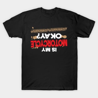 Is My Motorcycle Okay? T-Shirt